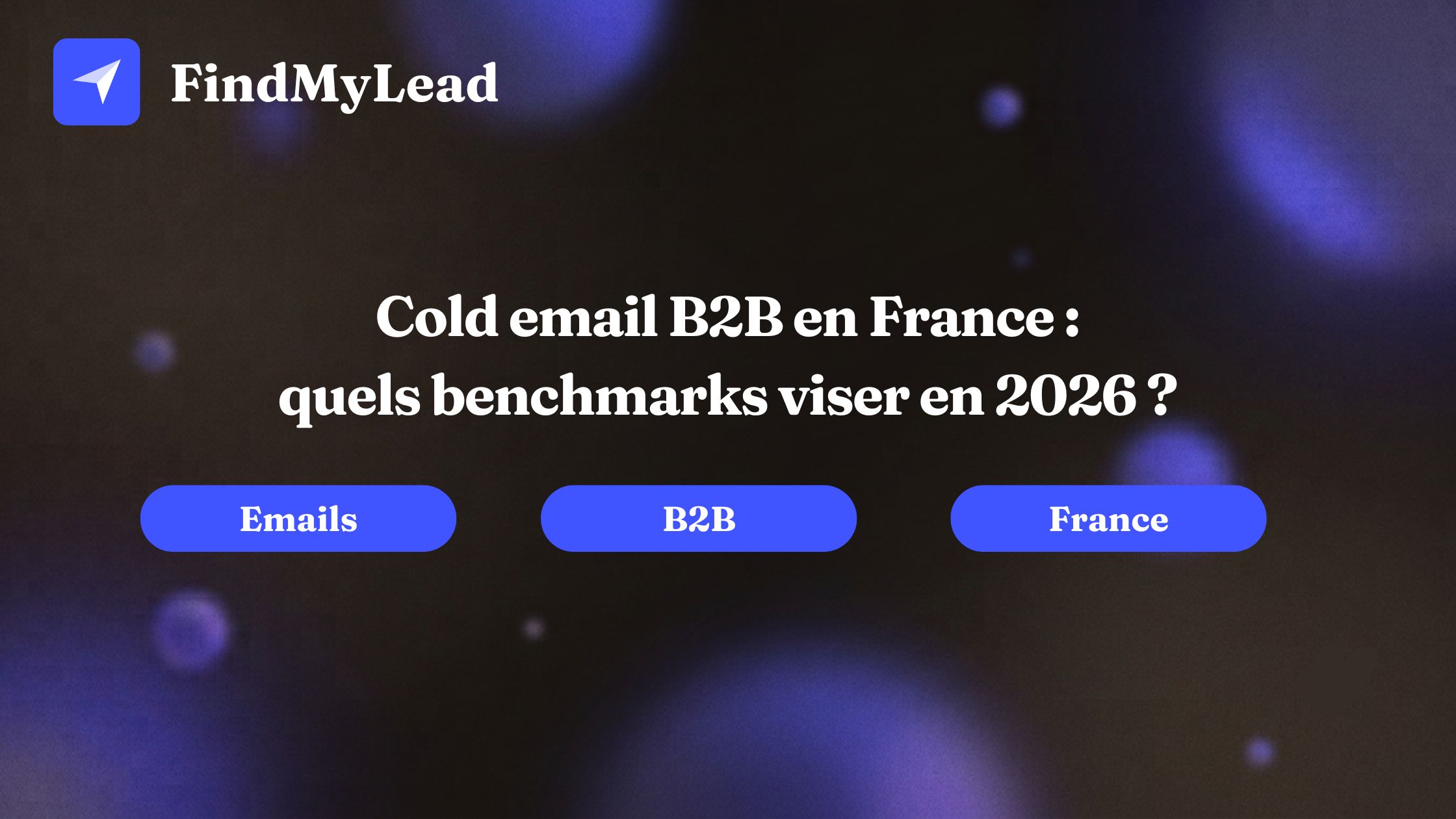 Cold email B2B en France : quels benchmarks viser en 2026 ?